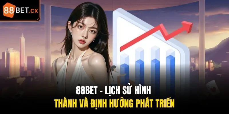 88bet - Lịch sử hình thành và định hướng phát triển