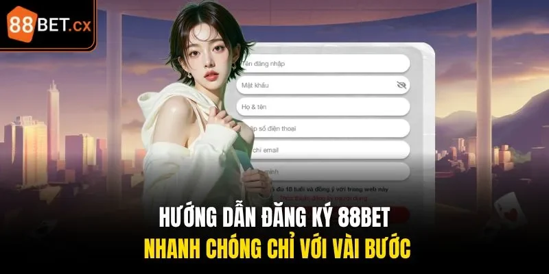 Hướng dẫn đăng ký 88bet nhanh chóng chỉ với vài bước